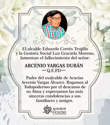 El Alcalde Eduardo Cortés Trujillo la Gestora Social Luz Graciela Moreno y el equipo de Gobierno, lamentan el fallecimiento del señor Arcenio Vargas Durán.