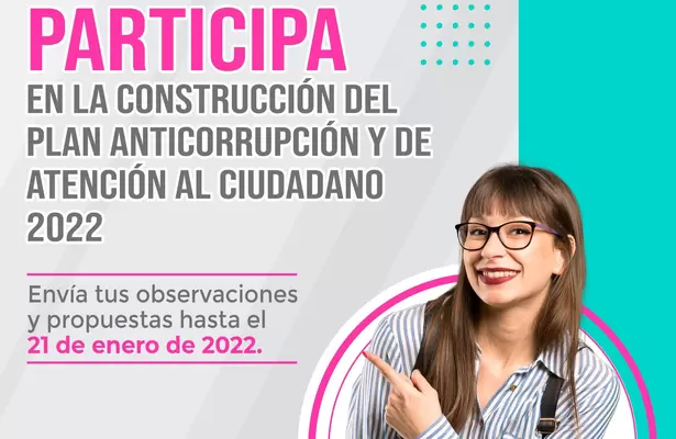 Participe en la construcción del Plan Anticorrupción y de Atención al Ciudadano 2022
